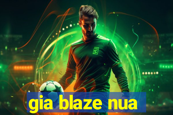 gia blaze nua